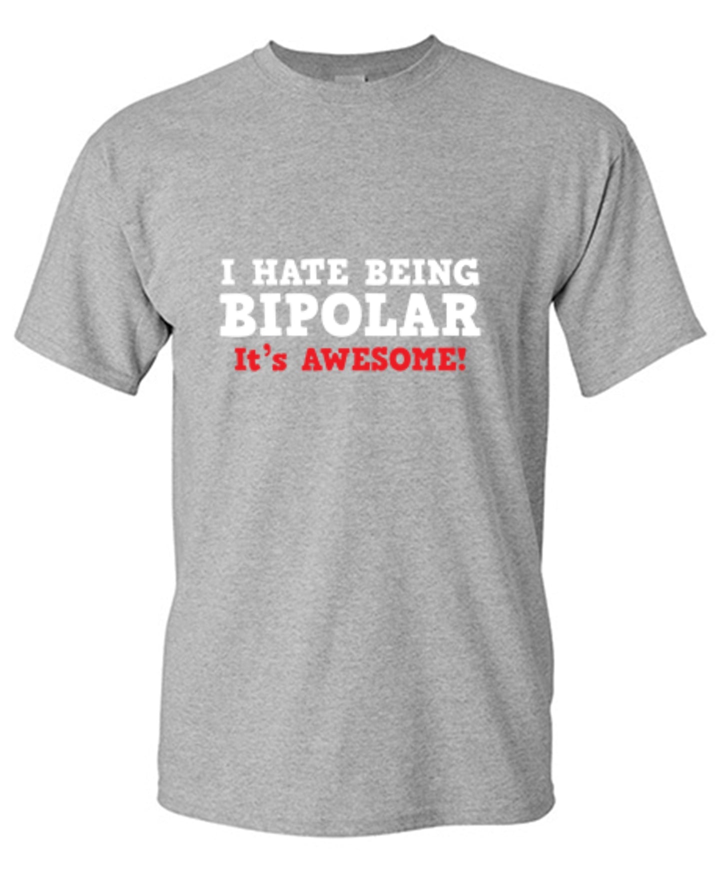 Funny T-Shirts design "I Hate Being Bipolar It's Awesome"
