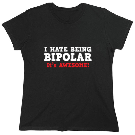 Funny T-Shirts design "I Hate Being Bipolar It's Awesome - Womens"