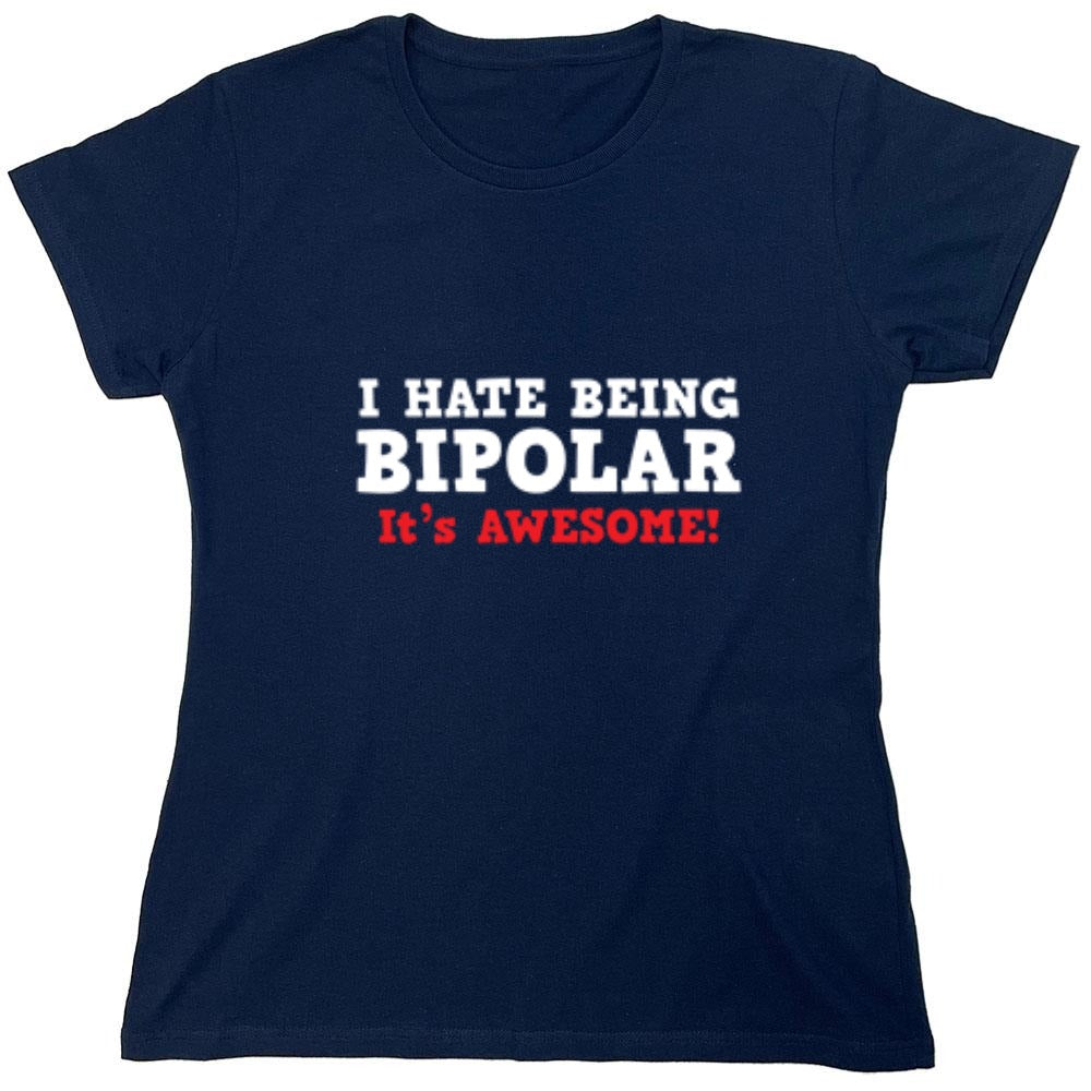 Funny T-Shirts design "I Hate Being Bipolar It's Awesome - Womens"