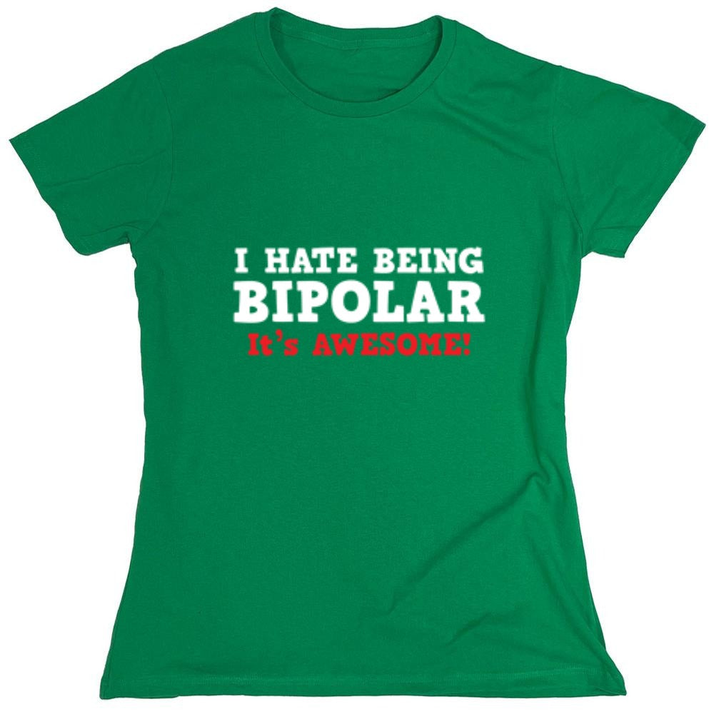 Funny T-Shirts design "I Hate Being Bipolar It's Awesome - Womens"