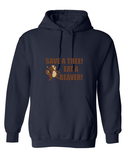 Funny T-Shirts design "Save A Tree, Eat A Beaver - Hoodie"