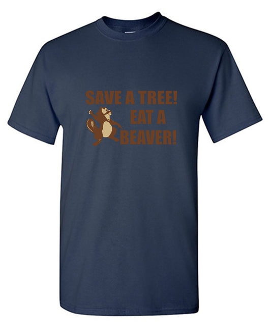Funny T-Shirts design "Save A Tree, Eat A Beaver"