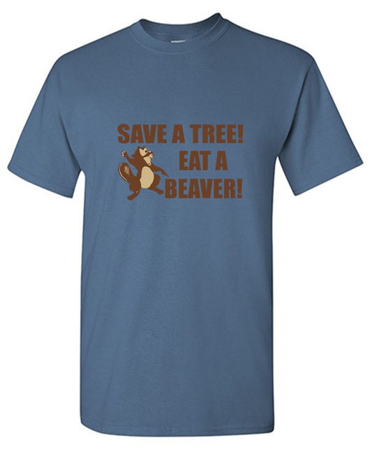 Funny T-Shirts design "Save A Tree, Eat A Beaver"