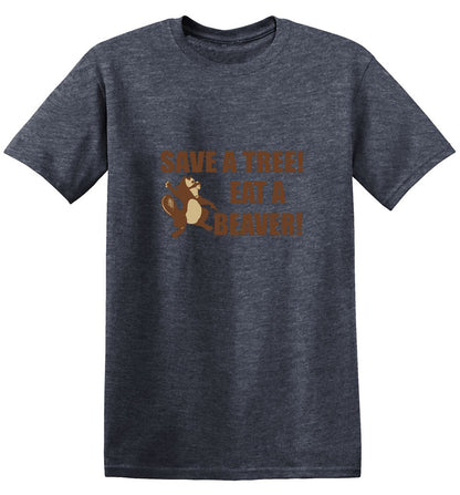 Funny T-Shirts design "Save A Tree, Eat A Beaver"