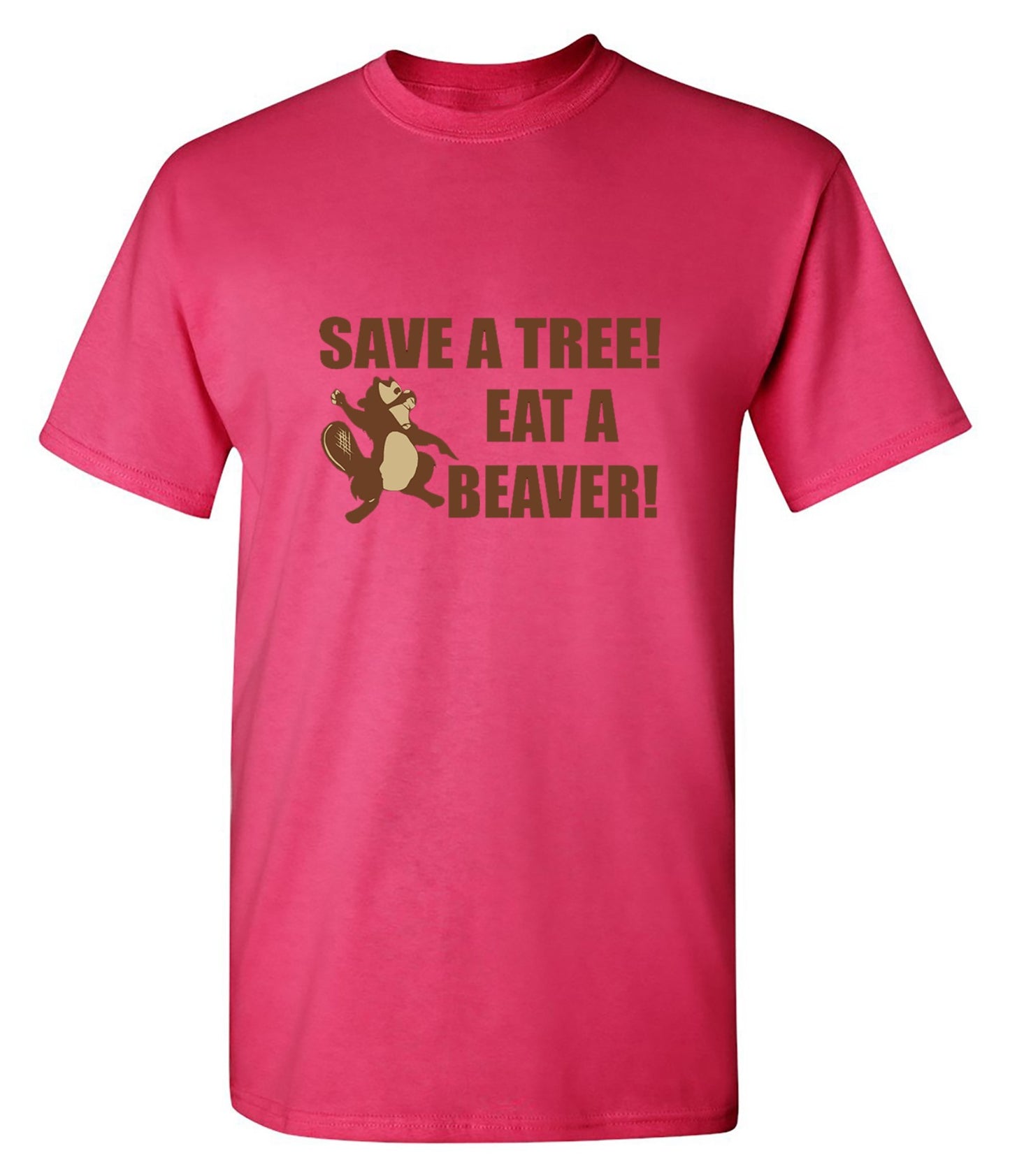 Funny T-Shirts design "Save A Tree, Eat A Beaver"