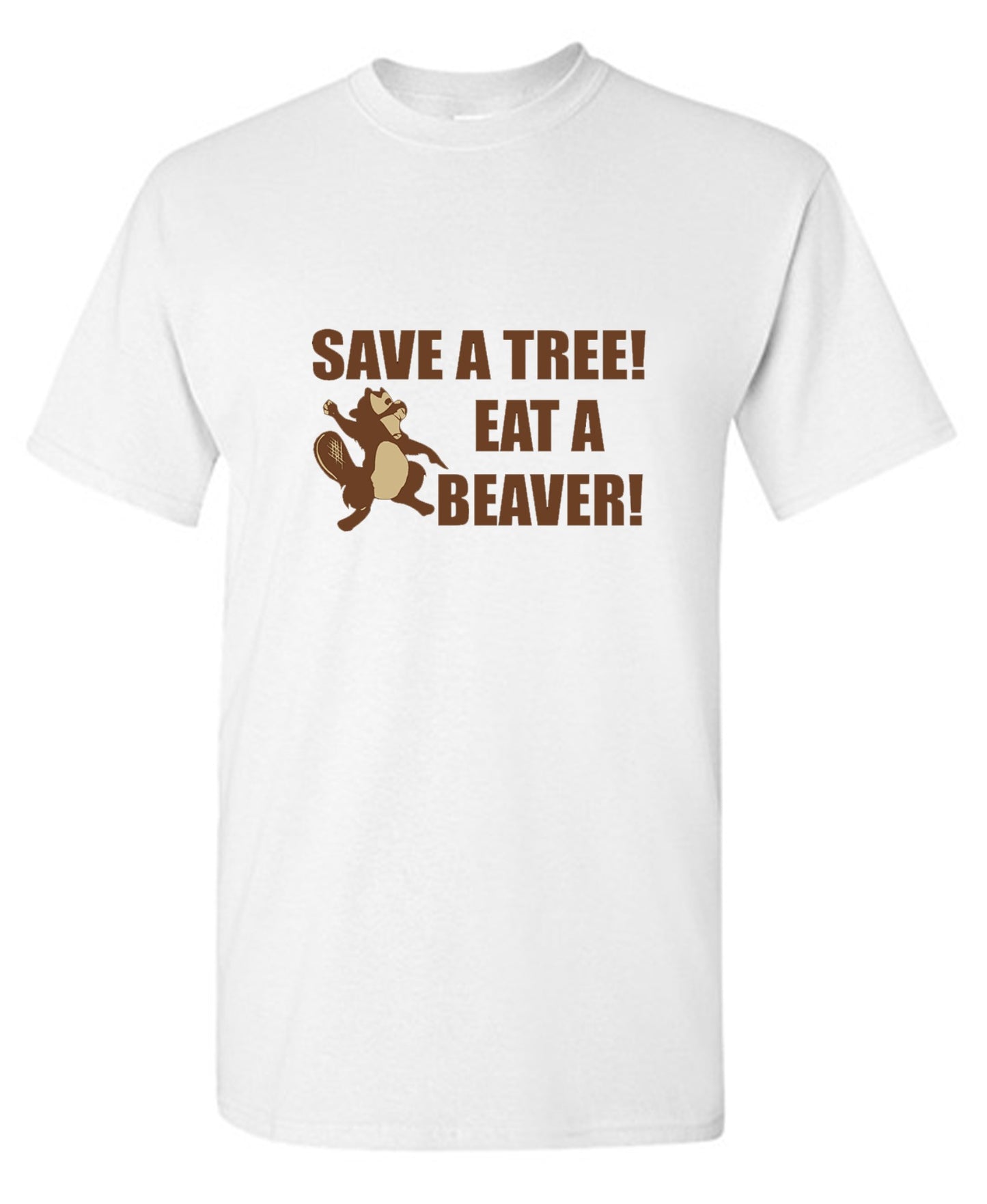 Funny T-Shirts design "Save A Tree, Eat A Beaver"