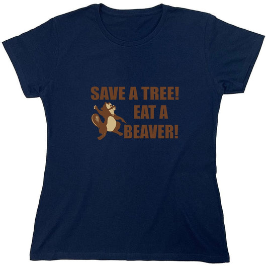 Funny T-Shirts design "Save A Tree, Eat A Beaver - Womens"
