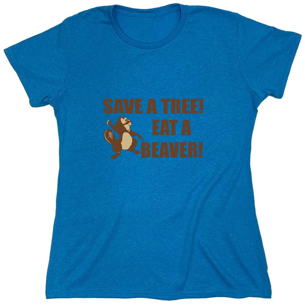 Funny T-Shirts design "Save A Tree, Eat A Beaver - Womens"
