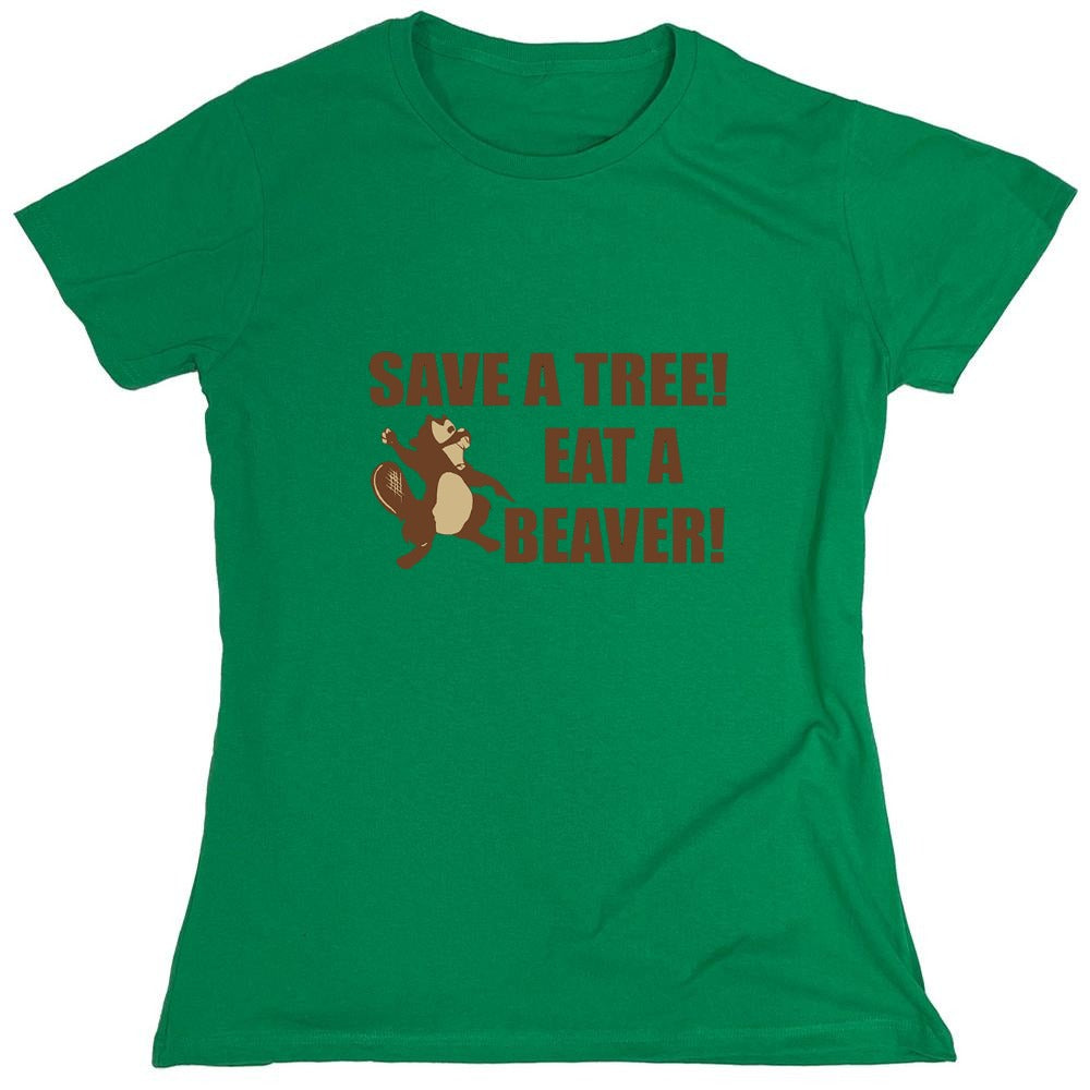 Funny T-Shirts design "Save A Tree, Eat A Beaver - Womens"