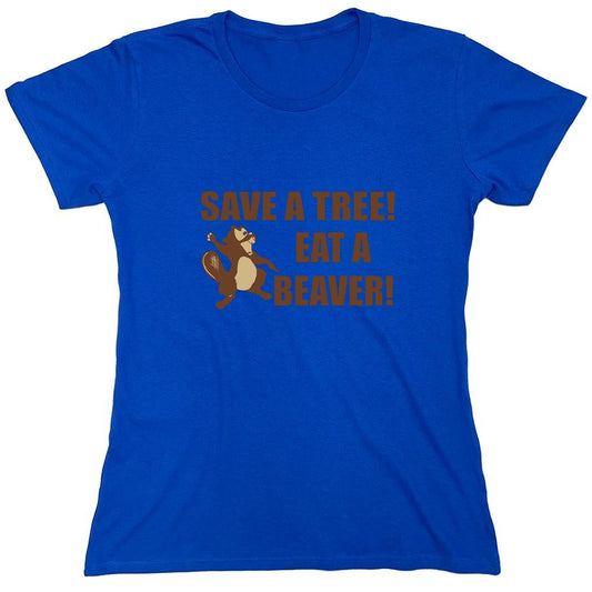 Funny T-Shirts design "Save A Tree, Eat A Beaver - Womens"