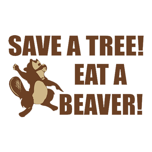 Funny T-Shirts design "Save A Tree, Eat A Beaver"