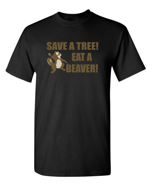 Funny T-Shirts design "Save A Tree, Eat A Beaver"