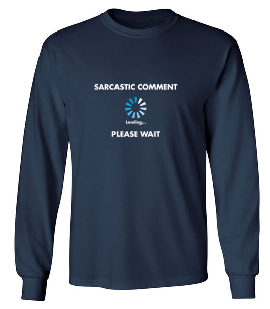 Funny T-Shirts design "Sarcastic Comment Loading - Long Sleeve"
