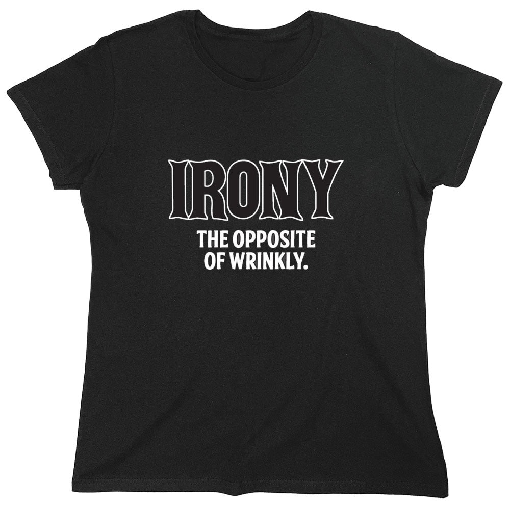 Funny T-Shirts design "Irony Opposite Of Wrinkly - Womens"