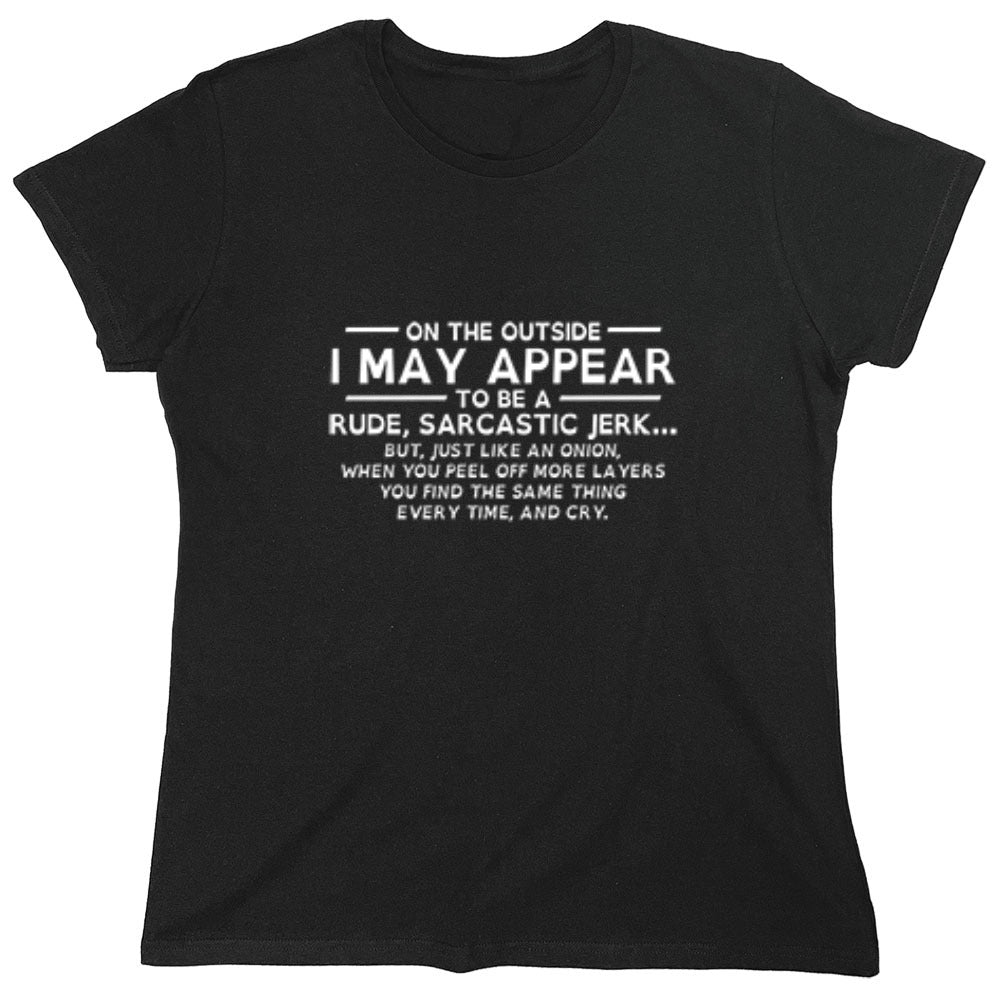 Funny T-Shirts design "On The Outside I May Appear Rude, Sarcastic Jerk Just Like An Onion - Womens"