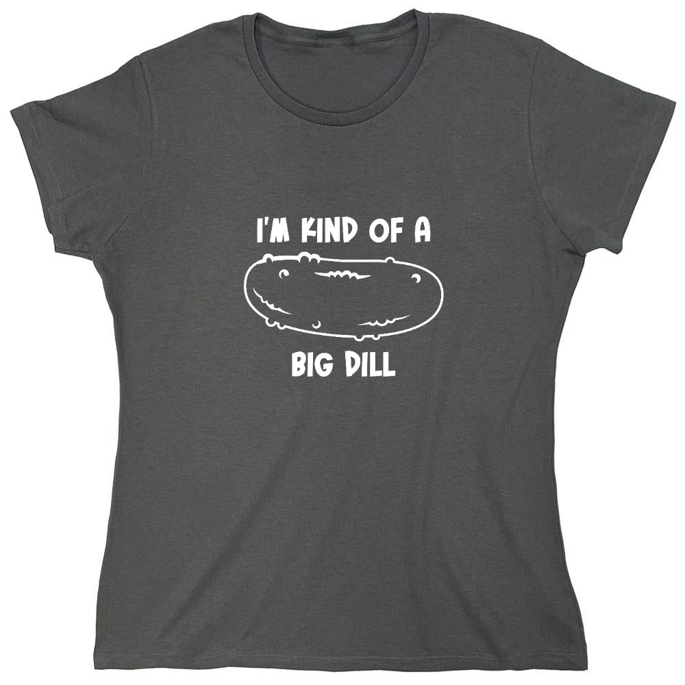 Funny T-Shirts design "I'm Kind Of A Big Dill - Womens"