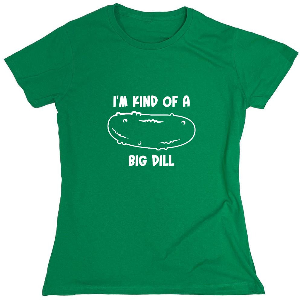 Funny T-Shirts design "I'm Kind Of A Big Dill - Womens"