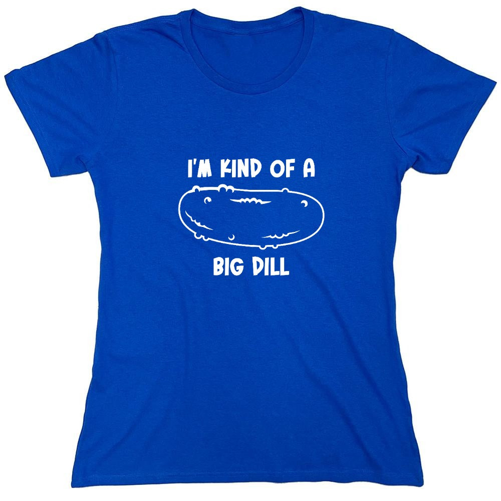 Funny T-Shirts design "I'm Kind Of A Big Dill - Womens"