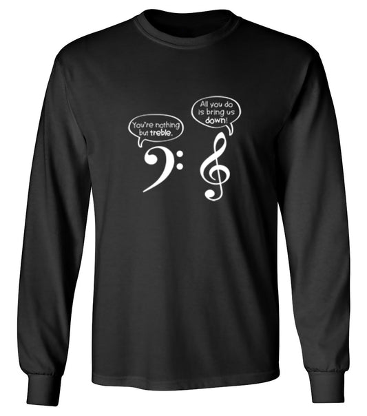 Funny T-Shirts design "You Are Nothing But Treble - Long Sleeve"