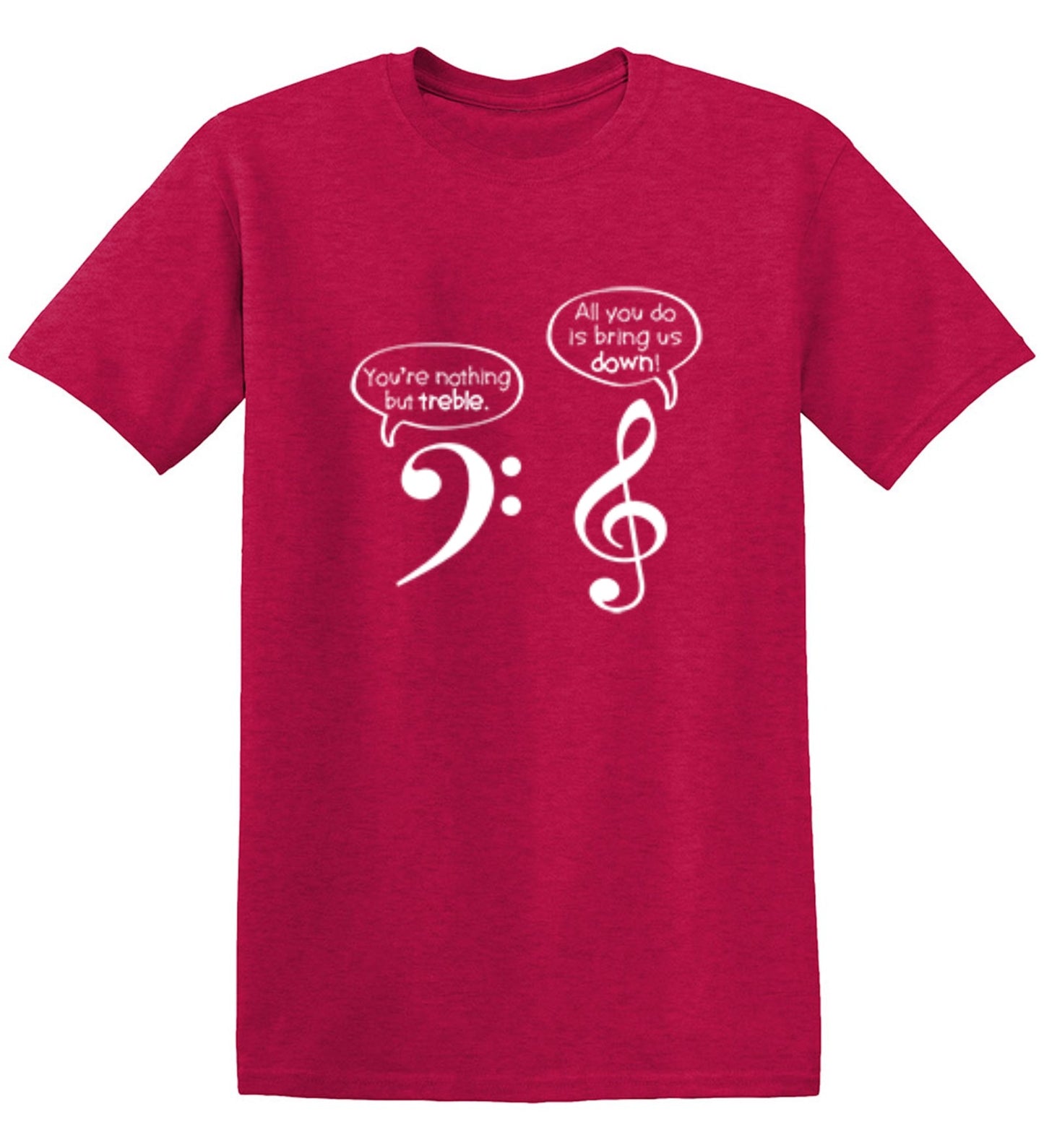 Funny T-Shirts design "You Are Nothing But Treble"