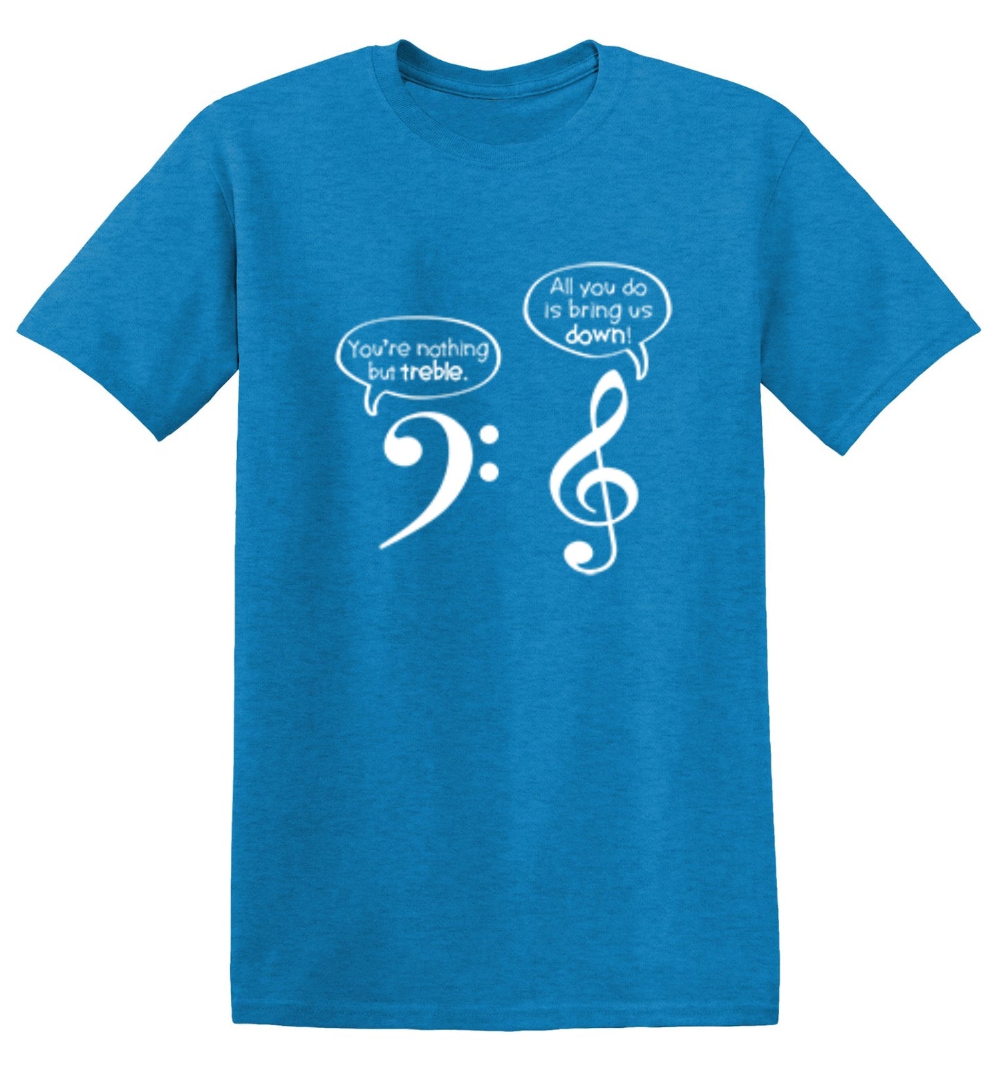 Funny T-Shirts design "You Are Nothing But Treble"