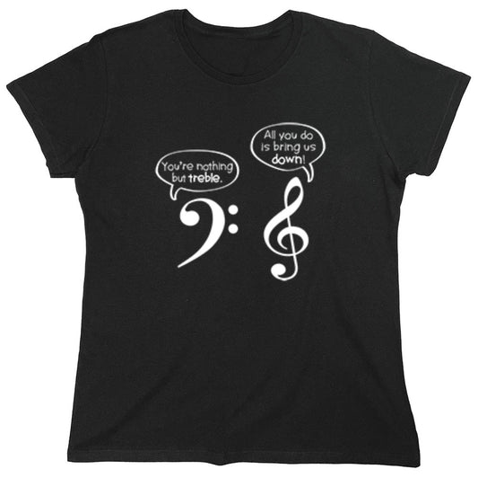 Funny T-Shirts design "You Are Nothing But Treble - Womens"