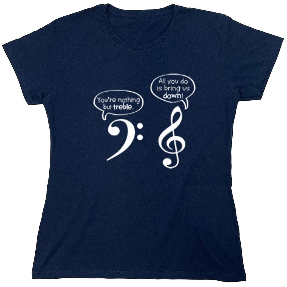 Funny T-Shirts design "You Are Nothing But Treble - Womens"