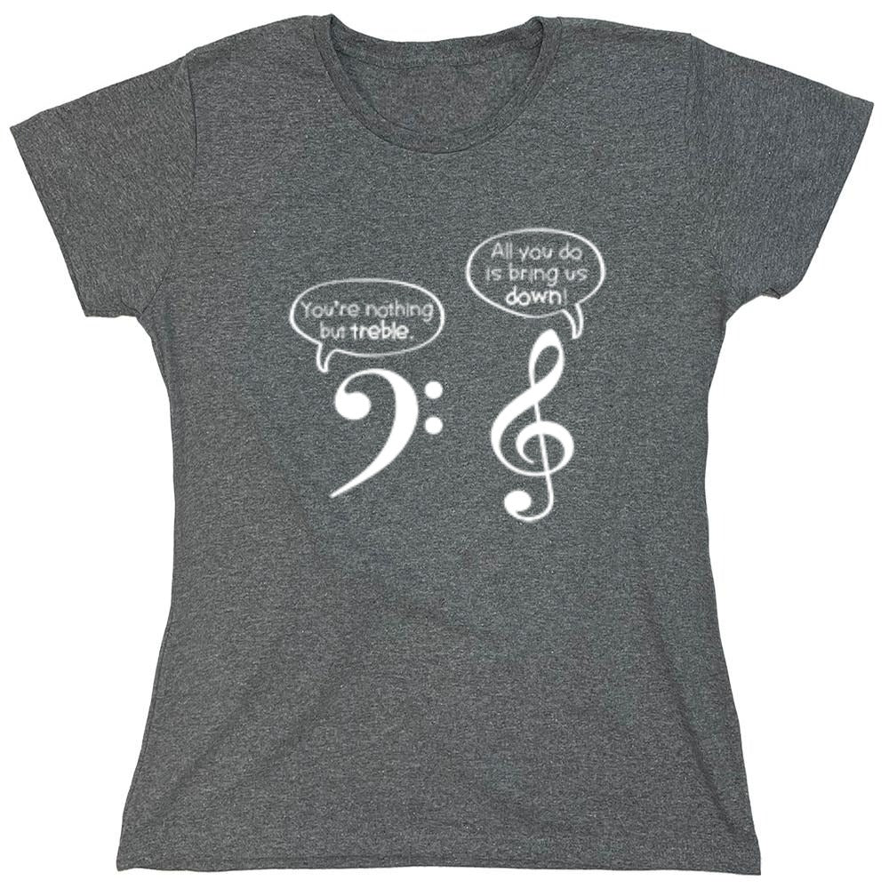 Funny T-Shirts design "You Are Nothing But Treble - Womens"
