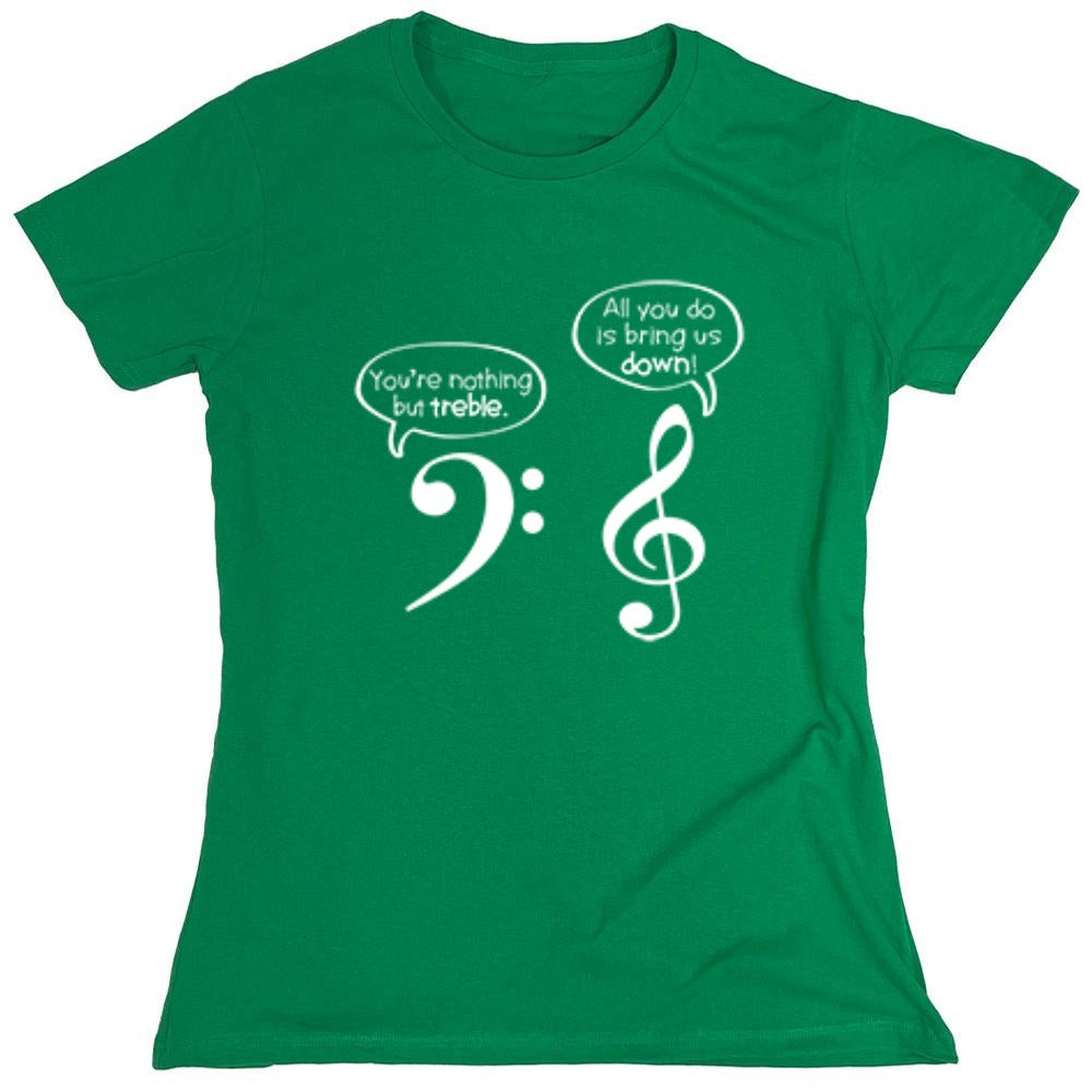 Funny T-Shirts design "You Are Nothing But Treble - Womens"