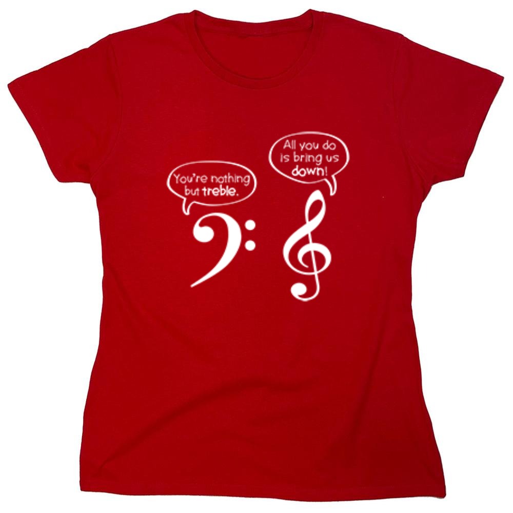Funny T-Shirts design "You Are Nothing But Treble - Womens"