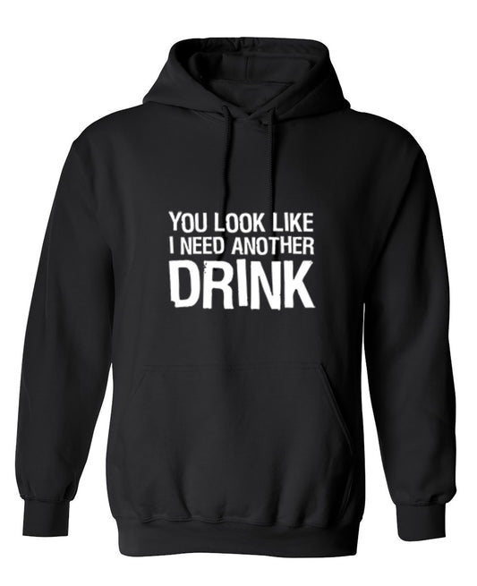 Funny T-Shirts design "You Look Like I Need Another Drink T-Shirt - Hoodie"
