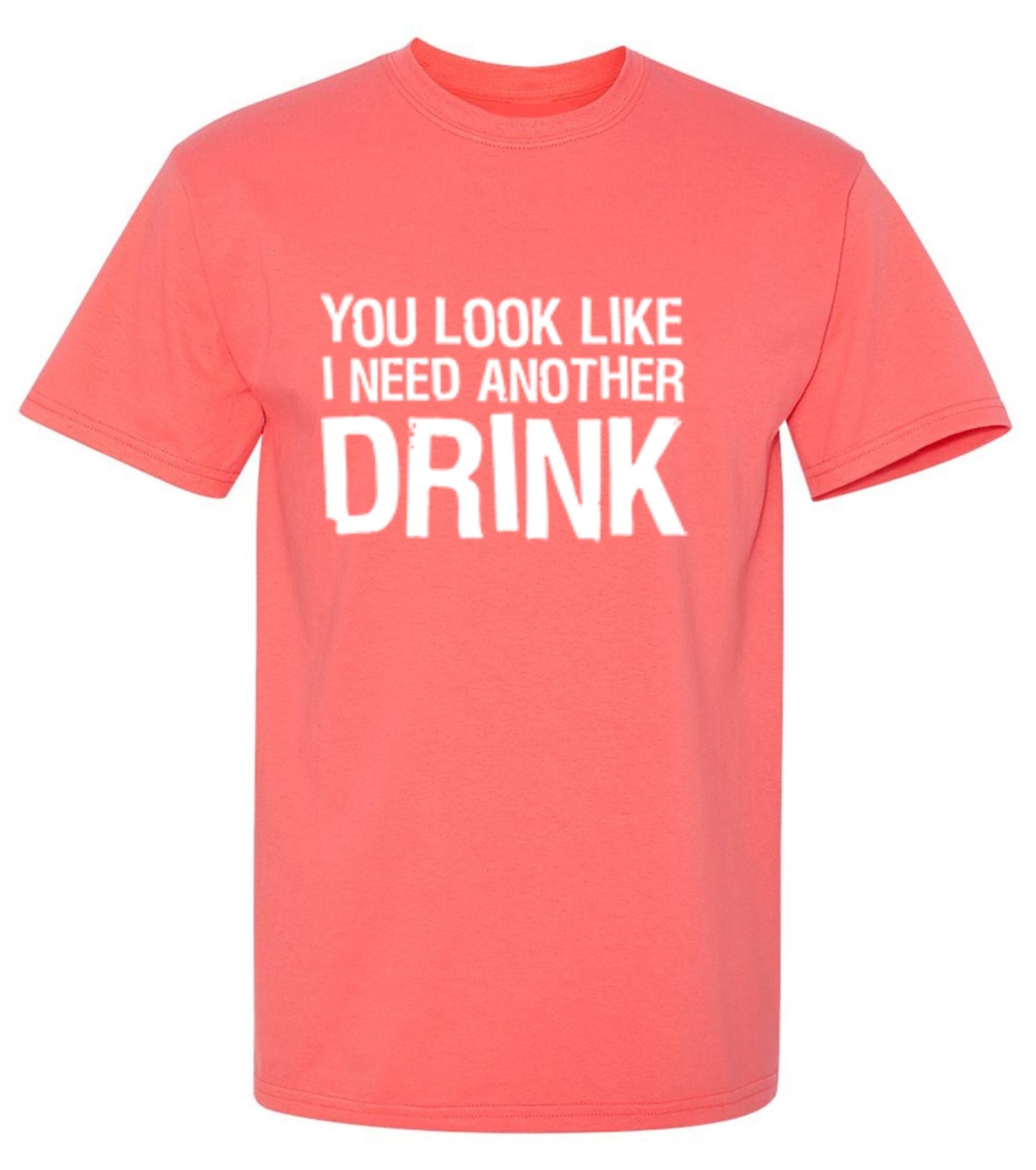 Funny T-Shirts design "You Look Like I Need Another Drink T-Shirt"
