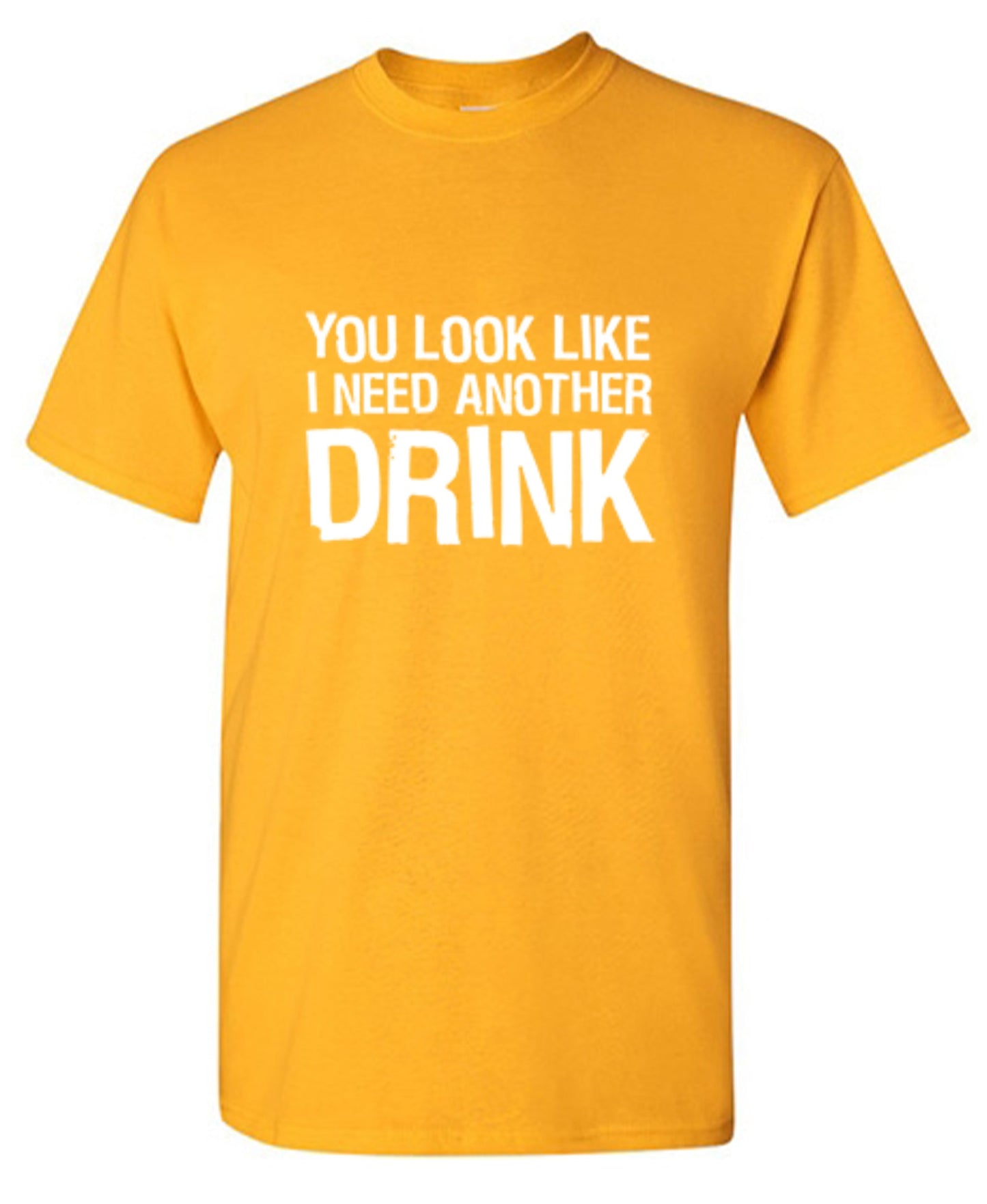Funny T-Shirts design "You Look Like I Need Another Drink T-Shirt"