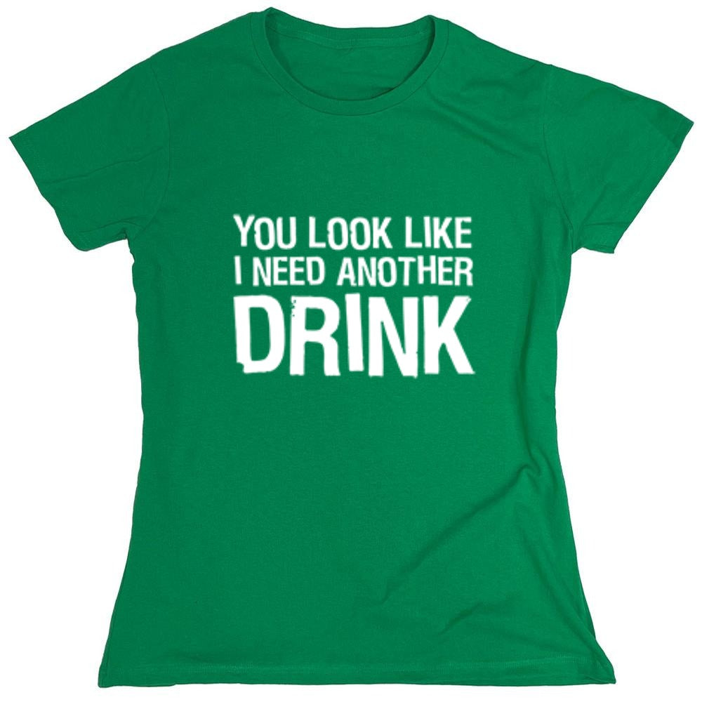 Funny T-Shirts design "You Look Like I Need Another Drink T-Shirt - Womens"