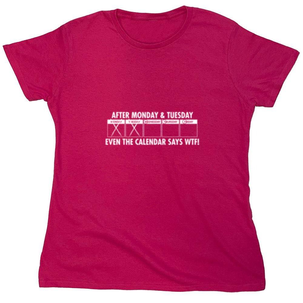 Funny T-Shirts design "After Monday & Tuesday Even The Calender Says WTF - Womens"