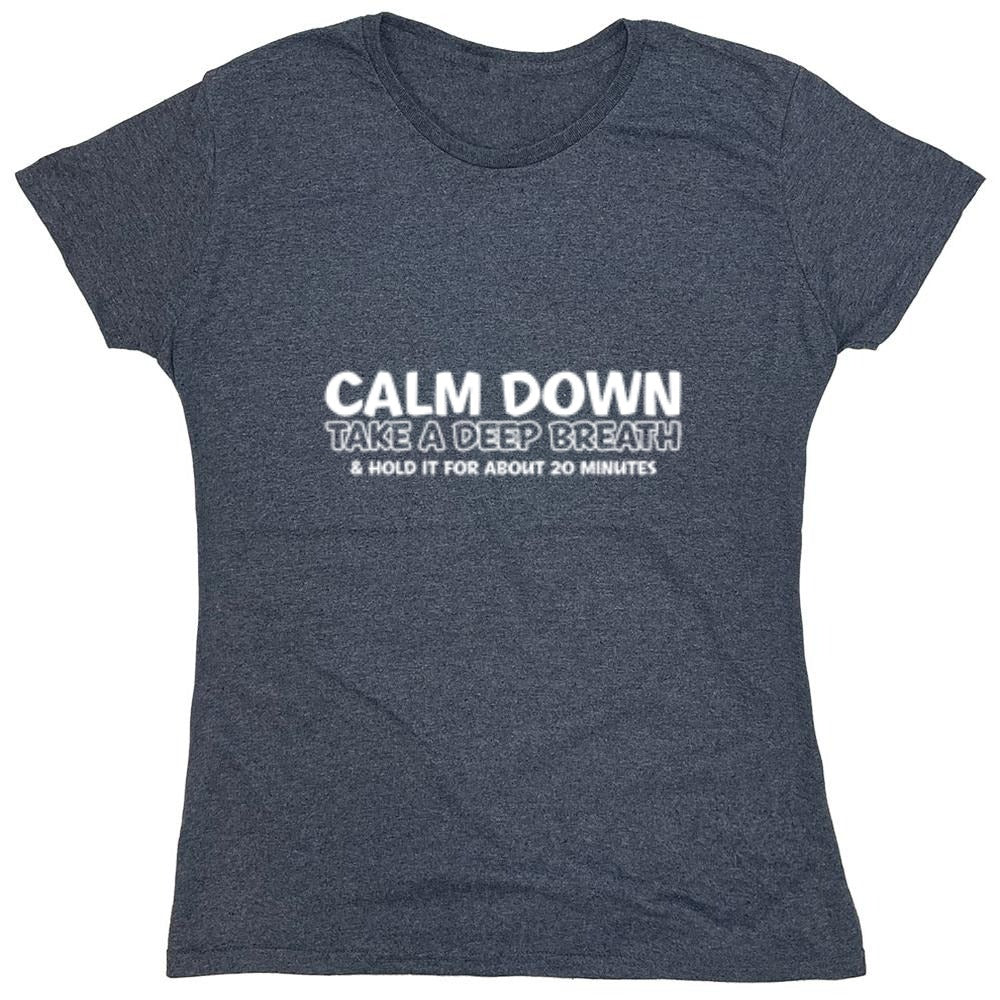 Funny T-Shirts design "Calm Down Take A Deep Breath & Hold It For About 20 Minutes - Womens"