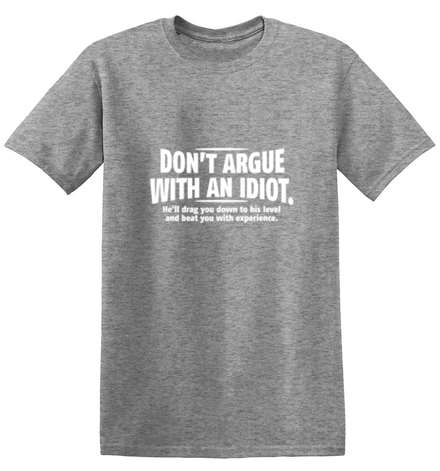 Funny T-Shirts design "Don't Argue With An Idiot. He'll Drag You Down To His Level Beat You With Experience"