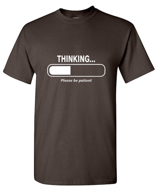 Funny T-Shirts design "Thinking Please Be Patient"