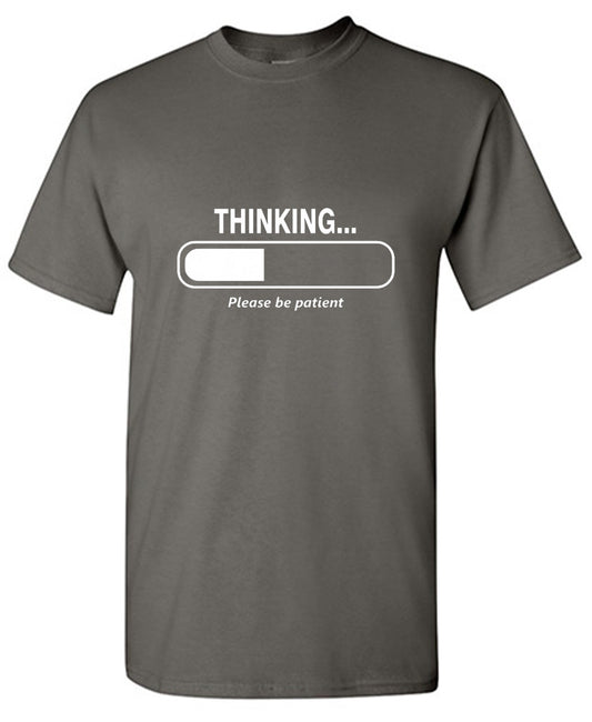 Funny T-Shirts design "Thinking Please Be Patient - Ring Spun Tee"