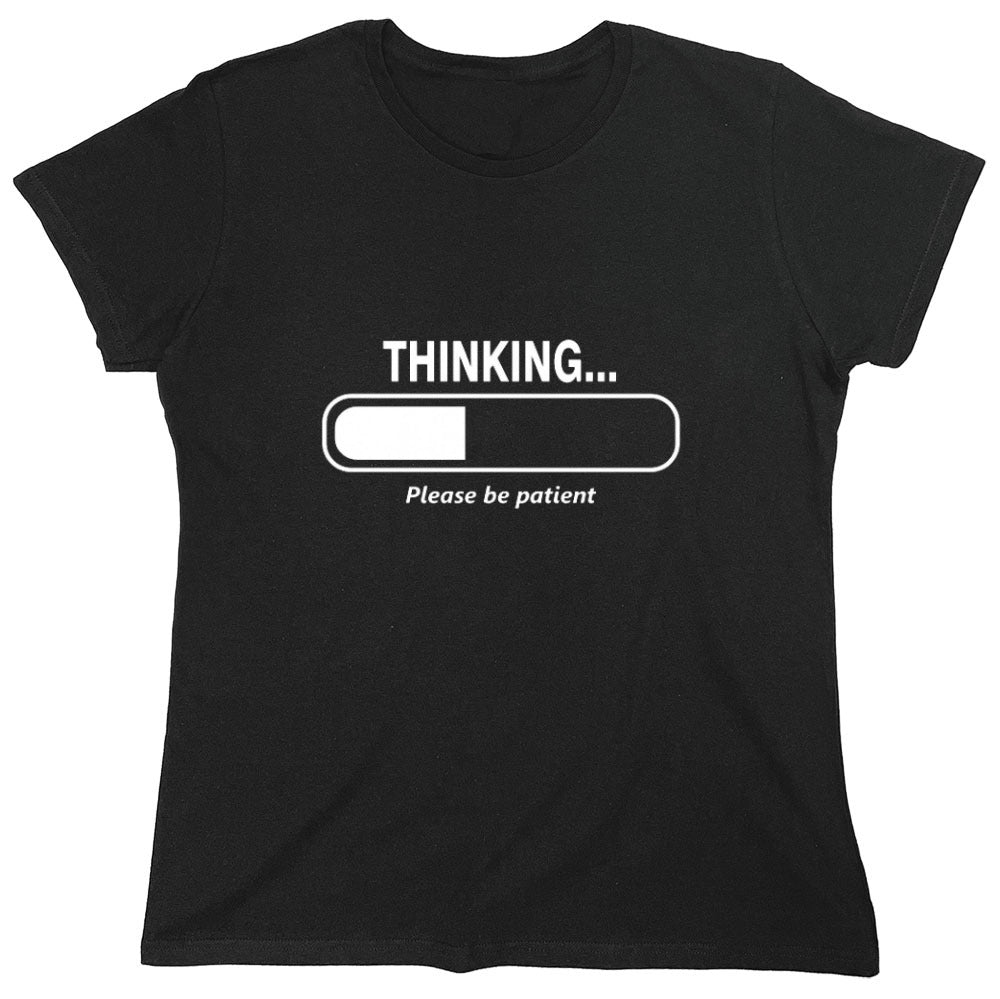 Funny T-Shirts design "Thinking Please Be Patient - Womens"