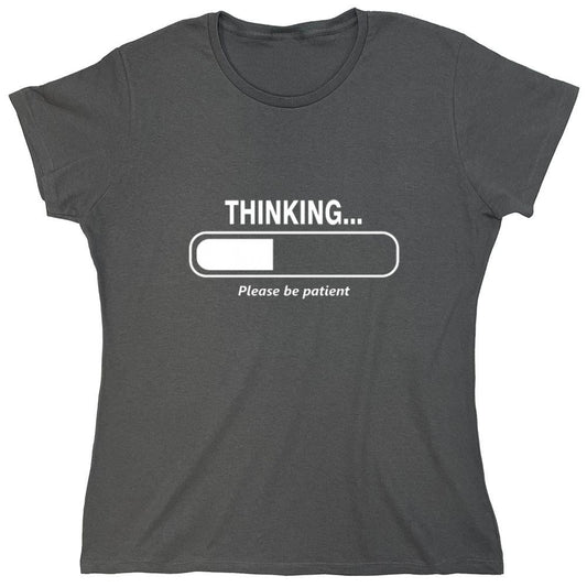 Funny T-Shirts design "Thinking Please Be Patient - Womens"