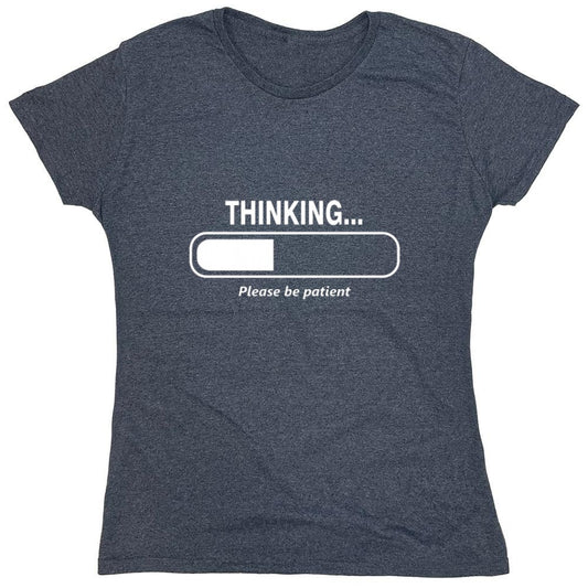Funny T-Shirts design "Thinking Please Be Patient - Womens"
