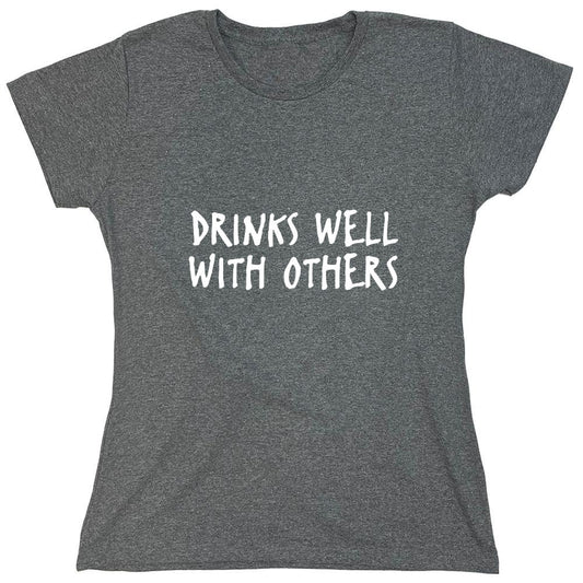 Funny T-Shirts design "Drinks Well With Others - Womens"