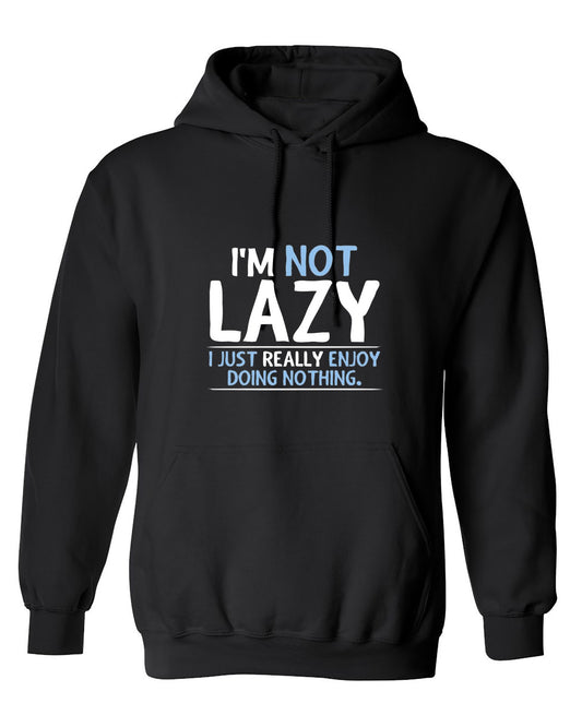 Funny T-Shirts design "I'm Not Lazy, I Just Enjoy Doing Nothing - Hoodie"