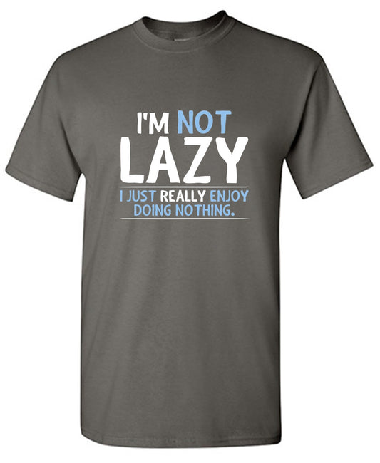 Funny T-Shirts design "I'm Not Lazy, I Just Enjoy Doing Nothing"
