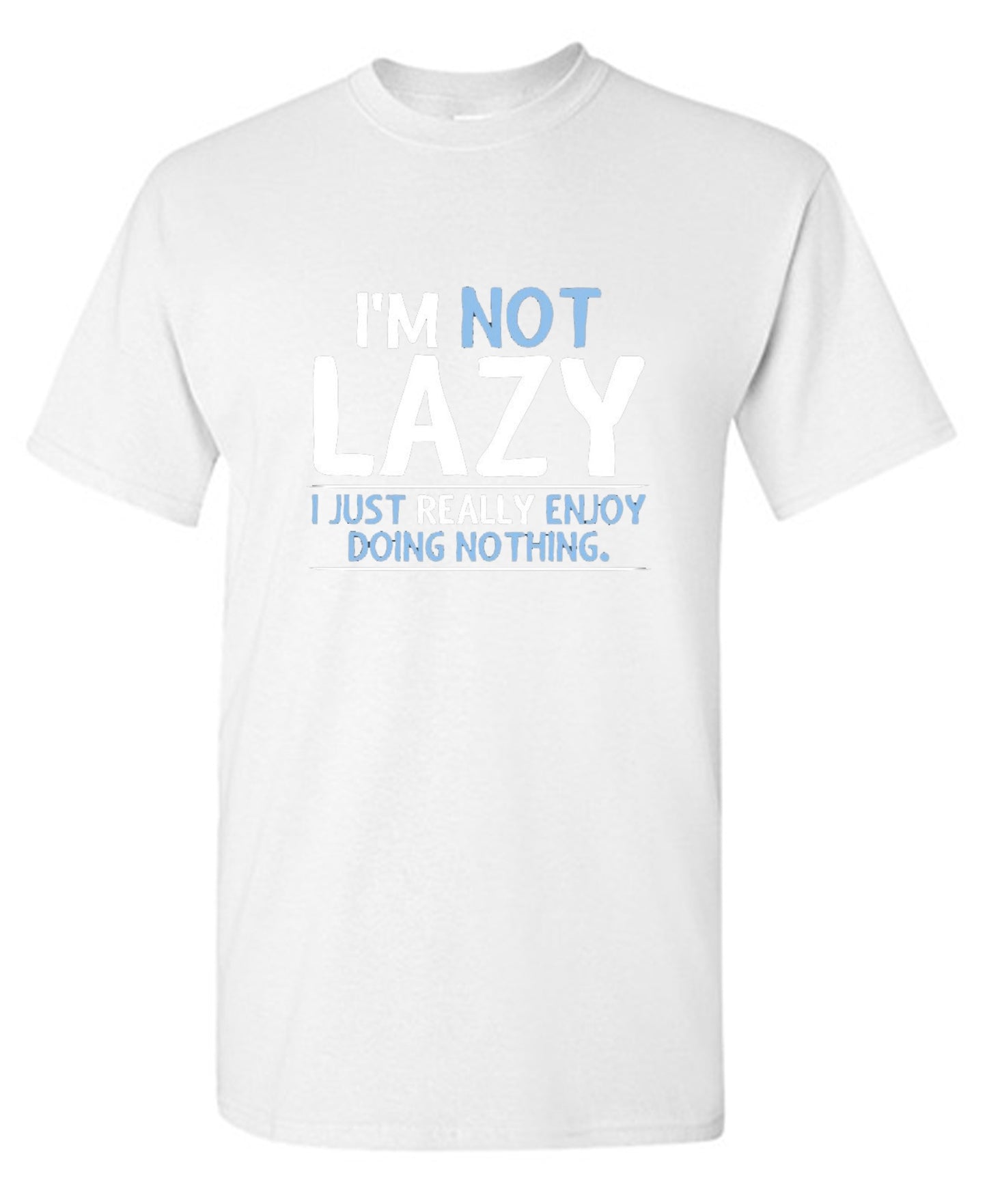Funny T-Shirts design "I'm Not Lazy, I Just Enjoy Doing Nothing"