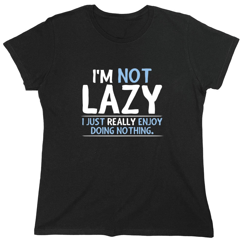 Funny T-Shirts design "I'm Not Lazy, I Just Enjoy Doing Nothing - Womens"