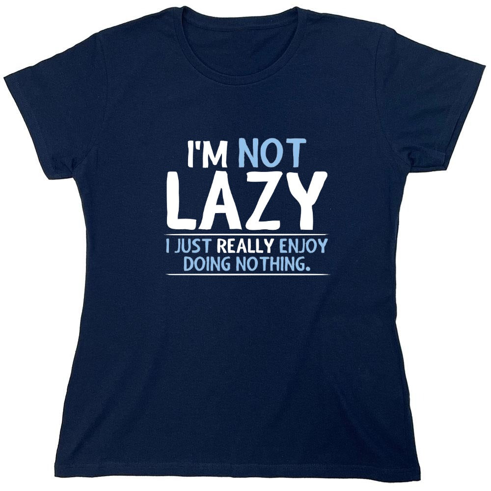 Funny T-Shirts design "I'm Not Lazy, I Just Enjoy Doing Nothing - Womens"