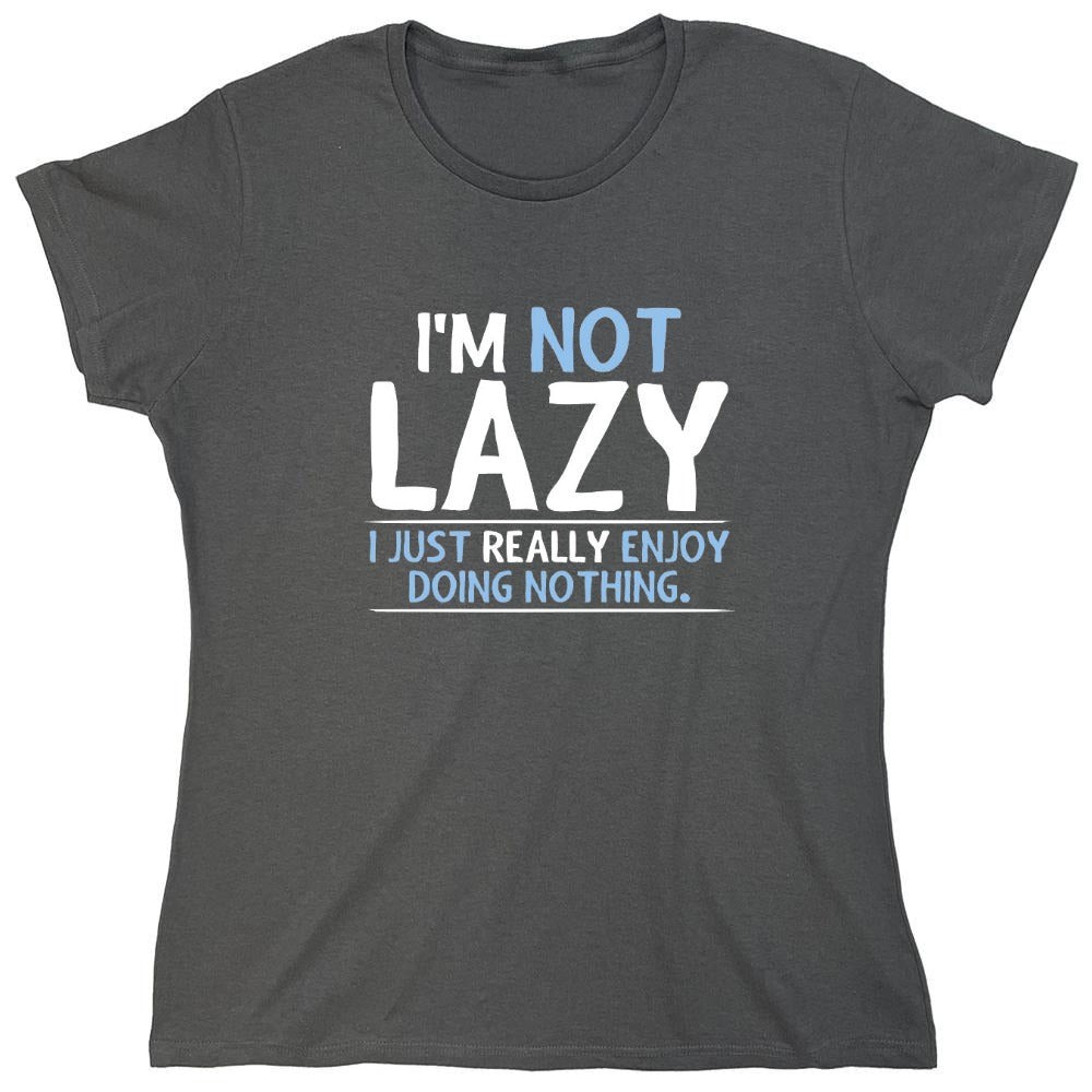 Funny T-Shirts design "I'm Not Lazy, I Just Enjoy Doing Nothing - Womens"