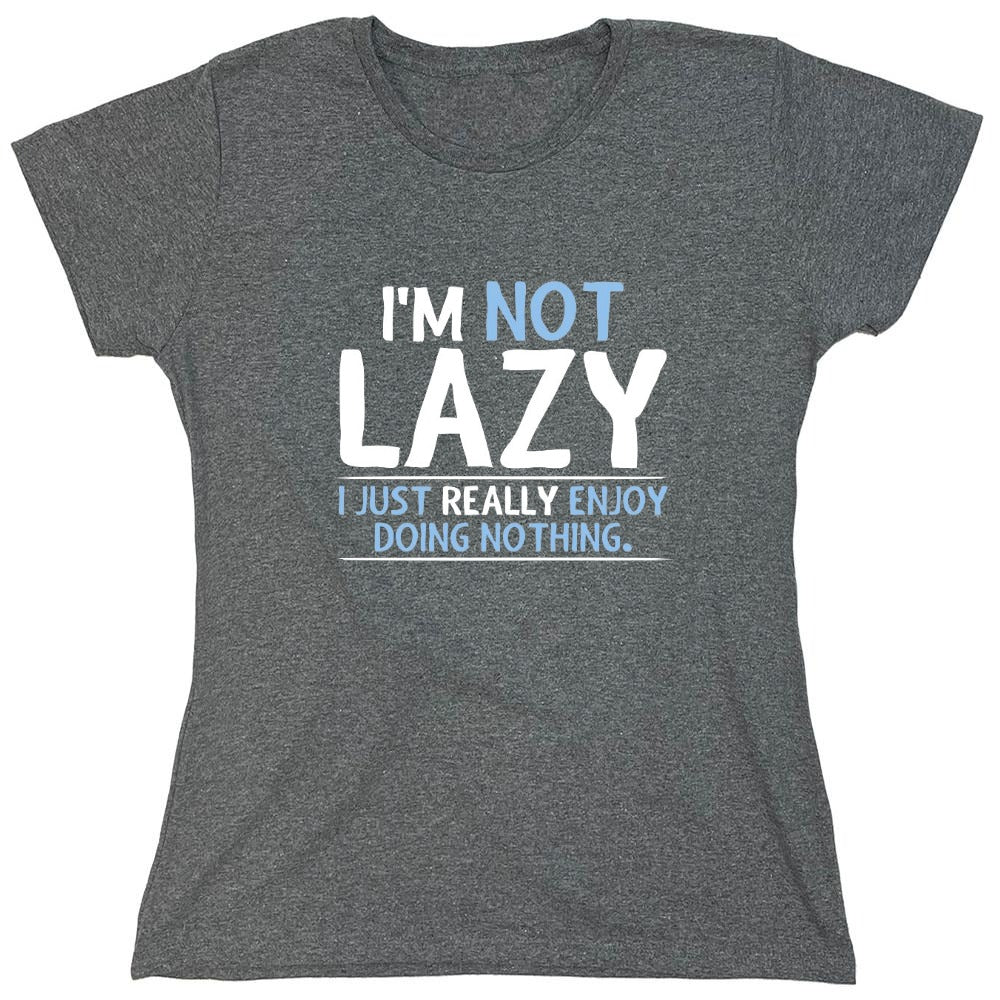 Funny T-Shirts design "I'm Not Lazy, I Just Enjoy Doing Nothing - Womens"